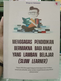 Image of Menggagas Pendidikan Bermakna Bagi Anak Yang Lamban Belajar (Slow Learner)